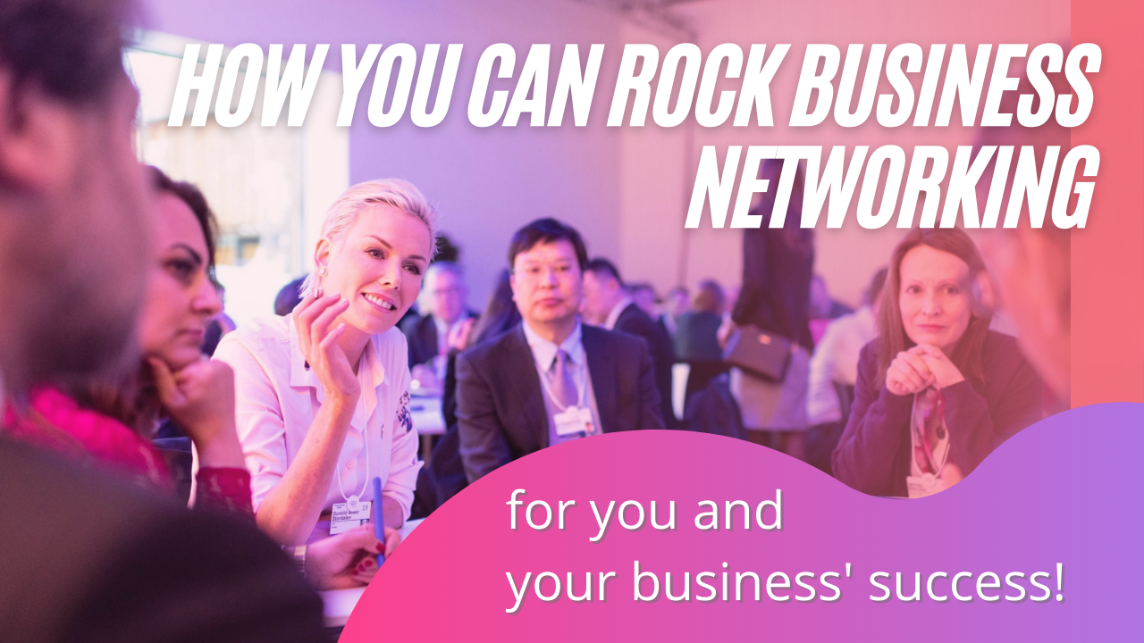 How YOU Can ROCK Business Networking for You and Your Business' Success ...