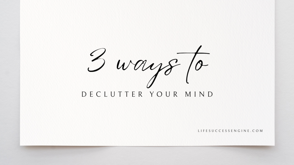 clean, simple title reading 3 ways to declutter your mind